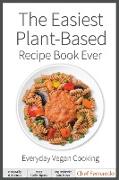 The Easiest Plant-Based Recipe Book Ever. For Everyday Vegan Cooking