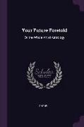 Your Future Foretold: Or, the Whole Art of Astrology