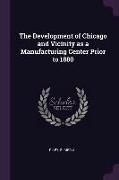 The Development of Chicago and Vicinity as a Manufacturing Center Prior to 1880
