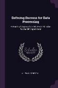 Defining Success for Data Processing: A Practical Approach to Strategic Planning for the DP Department