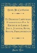 D. Dionysii Cartusiani Enarrationes Piæ AC Eruditæ in Libros Josue, Judicum, Ruth, Regum, Paralipomenon (Classic Reprint)