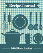 Recipe Journal: 100 Blank Recipe Templates You Can Use to Create Your Own Custom Cookbook [8 x 10 Inches / Blue]