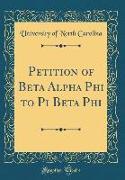 Petition of Beta Alpha Phi to Pi Beta Phi (Classic Reprint)