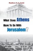 What Does Athens Have to Do with Jerusalem?