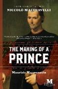 The Making of a Prince: A Novel Based on the Life of Niccolò Machiavelli