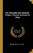 Die Urkunden Des Deutsch- Ordens- Central Archives Zu Wien