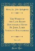 The Works of the Late Right Honourable Henry St. John, Lord Viscount Bolingbroke, Vol. 1 of 8 (Classic Reprint)