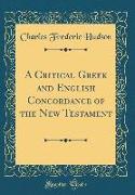 A Critical Greek and English Concordance of the New Testament (Classic Reprint)