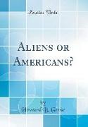 Aliens or Americans? (Classic Reprint)
