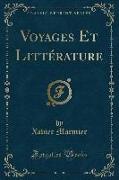 Voyages Et Littérature (Classic Reprint)