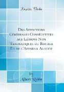 Des Affections Cérébrales Consécutives Aux Lésions Non Traumatiques Du Rocher Et de l'Appareil Auditif (Classic Reprint)