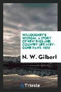 Willoughby's Wisdom: A Story of New England Country Life in By-Gone Days