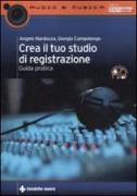 Crea il tuo studio di registrazione. Guida pratica. Con CD-ROM