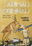 Animali criminali. Bestie e mostri tra mito e storia