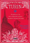 Precious Turin. The guide to a city that is impossible to forget: the places, the facts, the people