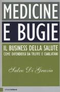 Medicine e bugie. Il business della salute. Come difendersi da truffe e ciarlatani