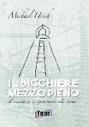 Il bicchiere mezzo pieno. Il racconto di un sopravvissuto alla Shoah