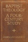 Baptist Theology: A Four-Century Study