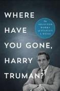 Where Have You Gone, Harry Truman?