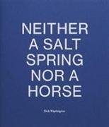 Neither a Salt Spring Nor a Horse