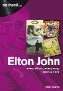Elton John: Every Album, Every Song 1969 to 1979
