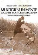 Mi ritorni in mente. Lucchese tra storia e leggenda