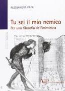 Tu sei il mio nemico. Per una filosofia dell'inimicizia