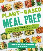 Plant-Based Meal Prep: Simple, Make-Ahead Recipes for Vegan, Gluten-Free, Comfort Food