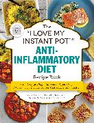 The "I Love My Instant Pot®" Anti-Inflammatory Diet Recipe Book