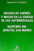 Hechos de Andrés y Mateo en la ciudad de los Antropófagos. Martirio del Apóstol Mateo