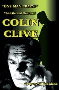 "One Man Crazy ... !" The Life and Death of Colin Clive, Hollywood's Dr. Frankenstein