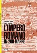 L'impero romano in 200 mappe. Costruzione, apogeo e fine di un impero III secolo a.C. - VI secolo d.C