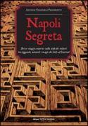 Napoli segreta. Breve viaggio esoterico nella città dei misteri tra leggende, miracoli e magie