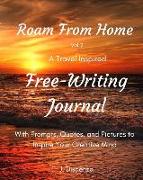 Roam From Home: A Travel Inspired Free-Writing Journal