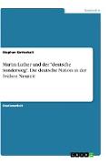 Martin Luther und der "deutsche Sonderweg". Die deutsche Nation in der Frühen Neuzeit