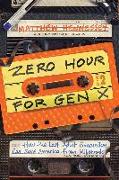 Zero Hour for Gen X: How the Last Adult Generation Can Save America from Millennials