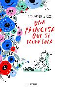 Érase Una Vez Una Princesa Que Se Salvó Sola / Once Upon a Time There Was a Princess Who Saved Herself