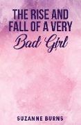 The Rise and Fall of a Very Bad Girl