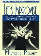 Let's Improvise: Becoming Creative Expressive and Spontaneous Through Drama