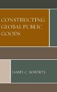 Constructing Global Public Goods