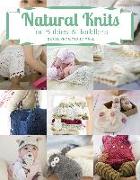 Natural Knits for Babies & Toddlers: 12 Cute Projects to Make