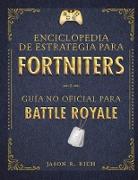 Una Enciclopedia de Estrategia Para Fortniters. Guía No Oficial Para Battle Royale / An Encyclopedia of Strategy for Fortniters: An Unofficial Guide f