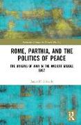 Rome, Parthia, and the Politics of Peace