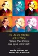 The Life and After-Life of P.H. Pearse: Pádraic Mac Piarais: Saol Agus Oidhreacht