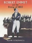 Robert Emmet and the Rising of 1803