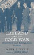 Ireland and the Cold War: Recognition and Diplomacy 1949-63