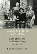 Ireland's Theatre on Film: Style, Stories and the National Stage on Screen