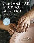 Cómo dominar el torno de alfarero : técnicas, consejos y trucos para ceramistas