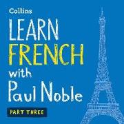 Learn French with Paul Noble, Part 3: French Made Easy with Your Personal Language Coach