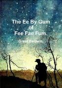 The Ee by Gum of Fee Fae Fum